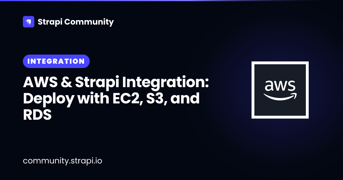 AWS & Strapi Integration: Deploy with EC2, S3, and RDS | Strapi Community